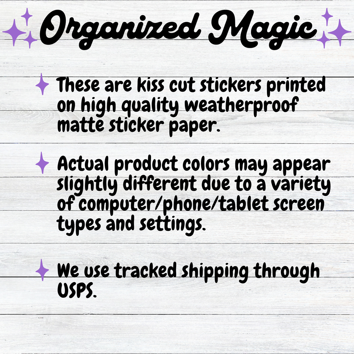 A text-based listing graphic with the title 'Organized Magic' at the top and three bullet points describing kiss cut stickers printed on high quality weatherproof matte sticker paper. Actual product colors may appear slightly different due to screen types and settings. 