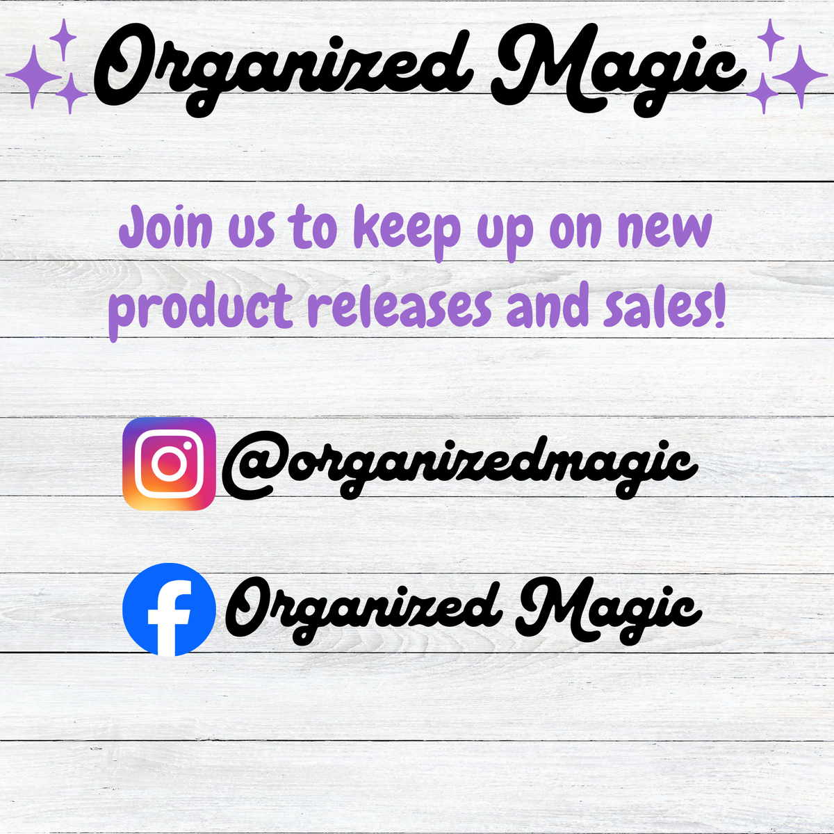 Promotional graphic with a white wood plank background, black script text reading 'Organized Magic,' purple text inviting followers for new product releases and sales, Instagram handle '@Organizedmagic,' and a Facebook logo with 'Organized Magic.'.
